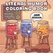Literal Humor Coloring Book: A Funny Wordplay and Pun Coloring Book for Adults and Teens