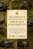 DER Independently Published Der Komplette Pflegeleitfaden Für Gefleischte Schildkröten