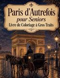 Paris d’Autrefois pour Seniors Livre de Coloriage à Gros Traits