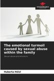 The Our Knowledge Publishing The emotional turmoil caused by sexual abuse within the family Paperback