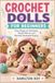 CROCHET DOLLS FOR BEGINNERS: Easy Amigurumi Techniques, Simple Patterns, and Adorable Handmade Projects