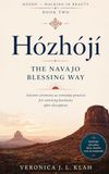 Hózhójí: The Navajo Blessing Way: Ancient ceremony as everyday practice for restoring harmony after disruption