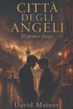 CITTÀ Libri GmbH Città Degli Angeli: Parte 1 de 3 - El Primer Fuego Paperback