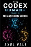 HUMAN+ THE ANTI-SOCIAL MACHINE: THE CODEX VOLUME XII