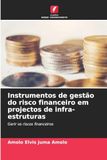 Instrumentos de gestão do risco financeiro em projectos de infra-estruturas: Gerir os riscos financeiros