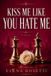 KISS Independently Published Kiss Me Like You Hate Me Paperback