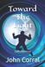 Toward Independently Published Toward The Light: Poetry and Prose Paperback