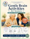 Gentle Brain Activities for Seniors: Volume 1: 100 Large Print Activities to Relax, Remember and Connect — Memory Prompts, Observation Games, Matching, Patterns and Calming Coloring Pages