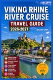 Viking Viking Rhine River Cruise Travel Guide 2026-2027: Medieval Towns, Major Ports & Destinations With Beautiful Castles, Legends & Vineyards, Local ... Walking Tours & Outdoor Experiences