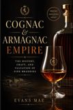 Cognac & Armagnac Empire: The History, Craft, and Valuation of Fine Brandies
