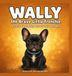 Wally The Brave Little Frenchie Hardcover