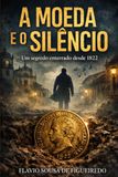 A MOEDA E O SILÊNCIO: Um segredo enterrado desde 1822