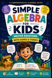 Simple Algebra for Kids: Master Equations with Games & Stories
