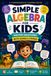 Simple Algebra for Kids: Master Equations with Games & Stories