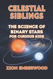 Celestial Independently Published Celestial Siblings: The Science of Binary Stars for Curious Kids Paperback