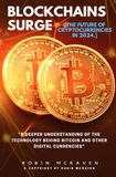 Blockchains Surge:::: “A Deeper Understanding of the Technology Behind Bitcoin and Other Digital Currencies” [The Future of Cryptocurrencies in 2024.]