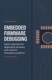 Embedded Firmware Debugging: Expert Approach for Diagnosing Hardware and Software Interaction Problems