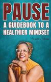 PAUSE: A Guidebook to a Healthier Mindset