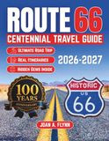 Route 66 Route 66 Centennial Travel Guide 2026-2027: The Ultimate America's Mother Road Trip Planner: A Guide with Custom Routes, Hidden Gems, and Essential Stops from Chicago to Santa Monica