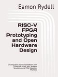 RISC-V FPGA Prototyping and Open Hardware Design: Creating Open Hardware Platforms with Chisel HDL, LiteX SoCs, Verilator Simulation, and FPGA Validation Pipelines
