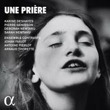 Une Alpha Ensemble Contraste, Karine Deshayes, Pierre Génisson - Une Prière (CD)