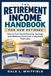 The Libri GmbH The Retirement Income Handbook for New Retirees: How to Turn Social Security, Savings, and Medicare Costs Into a Paycheck That Lasts