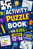 Activity Puzzle Book For Kids Ages 12-14: +100 Puzzles – Mind-stretching challenges packed with logic, creativity, and clever discoveries
