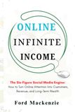 Online Infinite Income: How to Turn Online Attention into Customers, Revenue, and Long-Term Wealth