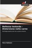 Bellezza testarda - Distorsione nella carne