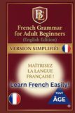 French Grammar for Adult Beginners: Finally, French Grammar Made Easy for Adult Beginners