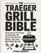 The Traeger The Traeger Grill Bible: Your Step-by-Step Guide to Mastering the Pellet Grill for Foolproof Brisket, Ribs, and Mouthwatering BBQ.