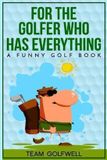 For Team Golfwell For the Golfer Who Has Everything: A Funny Golf Book: 1