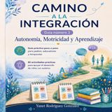 CAMINO A LA INTEGRACIÓN Cuaderno #3: Autonomía, Motricidad y Aprendizaje - 80 actividades prácticas