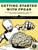 Getting No Starch Press,Us Getting Started with FPGAs: Digital Circuit Design, Verilog, and VHDL for Beginners