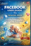 FACEBOOK Smartz Guidez FACEBOOK USER GUIDE For SENIORS 2026