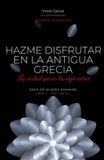 Hazme Disfrutar en la Antigua Grecia: La ciudad que no las dejó entrar (Libro Histórico 5 de 12)