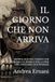 IL GIORNO CHE NON ARRIVA: MONOLOGO SUL TEMPO CHE CREDIAMO DI AVERE E SULLA FINE CHE FINGIAMO DI IGNORARE