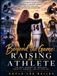 Beyond the Game: Raising an Athlete: The Real Journey of Parenting, Pressure, Identity, and Letting Go