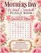 Mothers Day Word Search Puzzle Book: 50 Large Print Word Search Puzzles for Moms – Fun Brain Games, Inspirational Quotes, 3 Difficulty Levels & Bonus Coloring Pages, Perfect Gift for Moms
