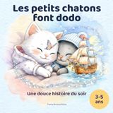 Les petits chatons font dodo : Une douce histoire du soir pour les enfants de 3 à 5 ans. Album illustré pour s'apaiser et s'endormir en douceur
