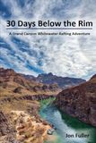 30 Days Below the Rim: A Grand Canyon Whitewater Rafting Adventure
