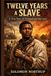 Twelve Years a Slave - A True Story of Freedom and Survival