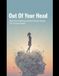 Out Of Your Head: Stop Overthinking And Embrace Clarity For Young Adults