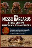 DIE MESSO BARBARUS BIBEL UND DAS HANDBUCH FÜR ANFÄNGER: Das ultimative Handbuch zur Ameisenhaltung – Formicarium-Design, Koloniewachstumsmuster, ... Königinnenmanagement und mehr.