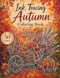 Ink Tracing Autumn Coloring Book: 50 Cozy Autumn Designs to Trace, Relax and Unwind