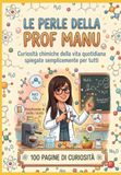 LE PERLE DELLA PROF MANU: Curiosità chimiche della vita quotidiana spiegate semplicemente per tutti