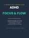 ADHD Focus & Flow Workbook: A Judgment-Free Planning + Productivity Journal for Adults with ADHD — Undated Daily, Weekly & Monthly Planner, Habit Tracker & Self-Care Guide