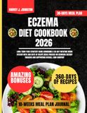 Eczema Diet Cookbook 2026: Long-term food strategy guide combining a 30-day rotating menu system with 360 days of recipe ideas focused on reducing dietary triggers and supporting overall skin comfort