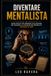 DIVENTARE MENTALISTA: Guida pratica per imparare cold reading, hot reading e le tecniche dei mentalisti, partendo da zero