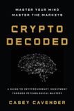 Crypto Libri GmbH Crypto Decoded: A Beginner’s Guide to Cryptocurrency Investing, Market Psychology, and Smarter Decision-Making